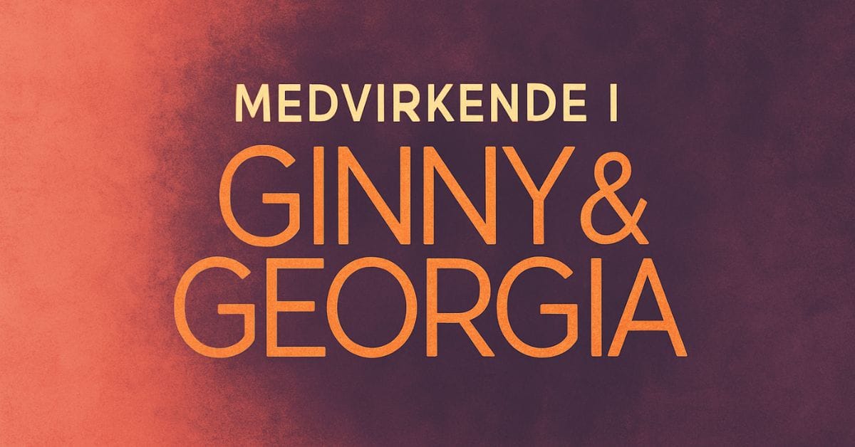 Medvirkende i Ginny og Georgia