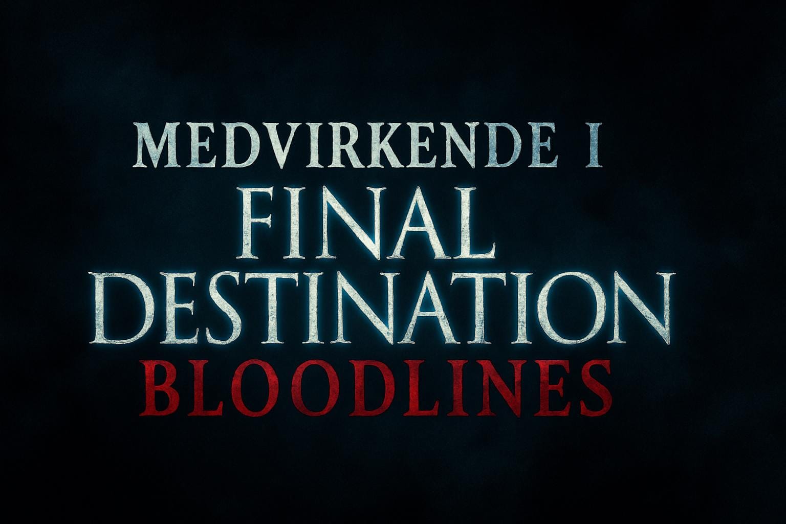 Medvirkende i Final Destination: Bloodlines
