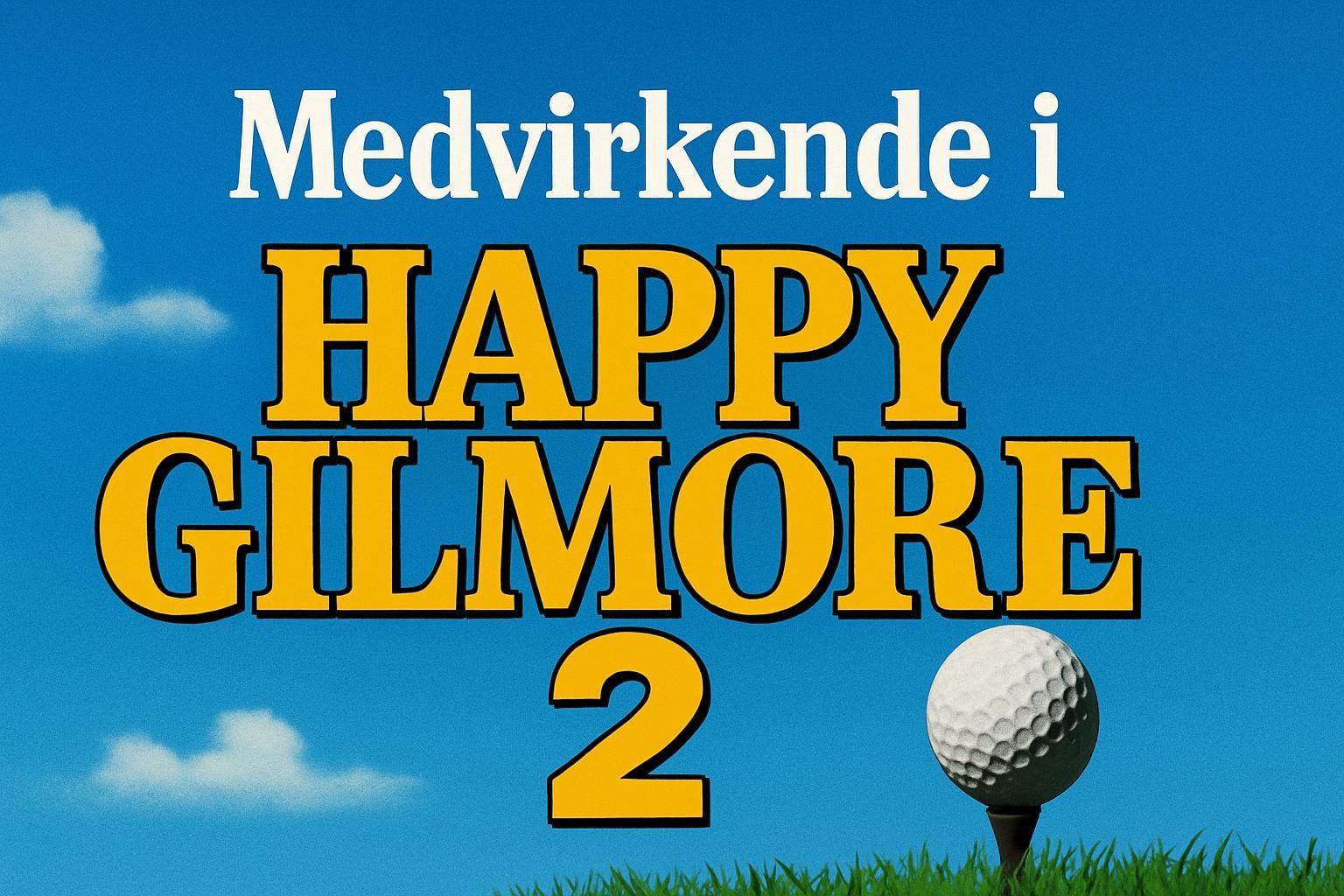 Medvirkedne i Happy Gilmore 2